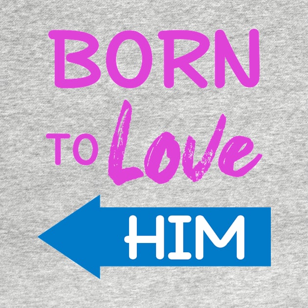 Born To Love Him Couple Shirts Valentines Day by Mesyo